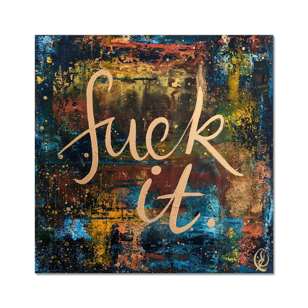 Fu@k it Fine Art Print